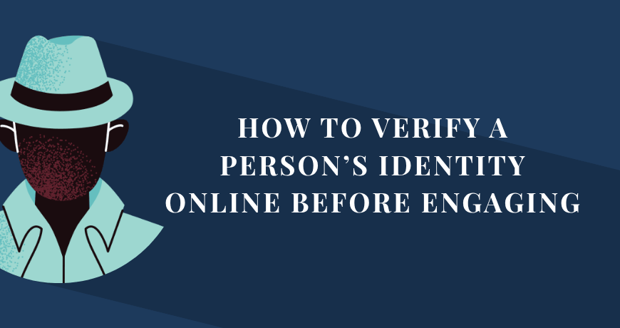 How to Verify a Person’s Identity Online Before Engaging